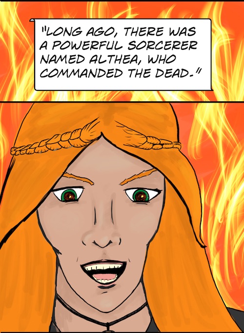 Long ago, there was a powerful sorcerer named Althea, who commanded the dead.