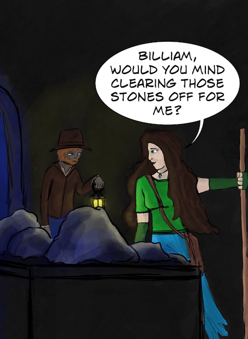 Billiam, would you mind clearing those stones off for me?